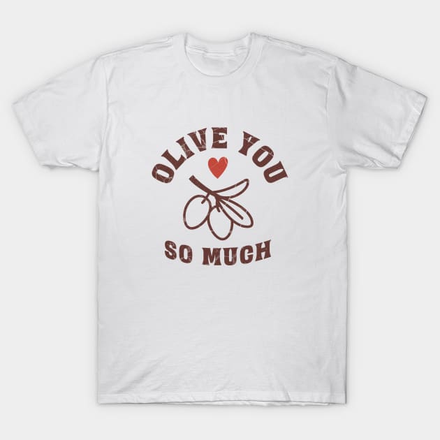 olive you so much T-Shirt by gabbadelgado